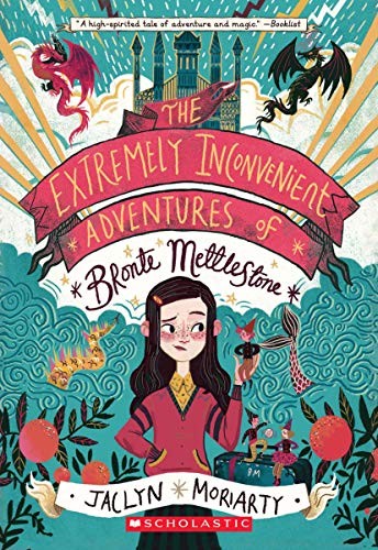 Jaclyn Moriarty: The Extremely Inconvenient Adventures of Bronte Mettlestone (Paperback, 2019, Arthur A. Levine Books)