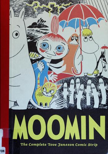 Tove Jansson: Moomin (2007, Drawn & Quarterly, Distributed in the USA and abroad by Farrar, Straus and Giroux)