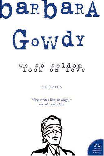 Barbara Gowdy: We So Seldom Look on Love (2001, HarperCollins Publishers Canada, Limited)