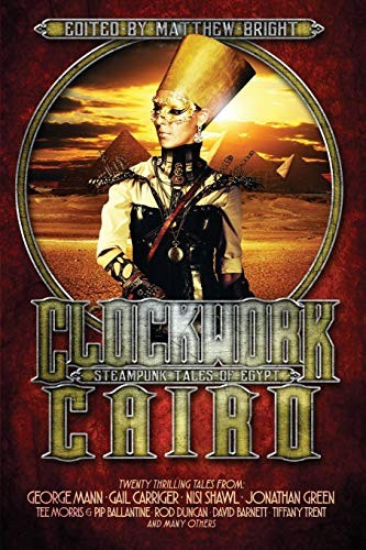 Gail Carriger, George Mann, Matthew Bright: Clockwork Cairo (Paperback, 2017, Twopenny Books)