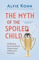Alfie Kohn: MYTH OF THE SPOILED CHILD (2014, DA CAPO)