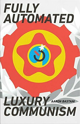 Aaron Bastani: Fully Automated Luxury Communism (Hardcover, 2019, Verso Books)