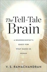 V. S. Ramachandran (neurology): The Tell-Tale Brain (2011, Norton)