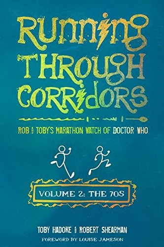 Toby Hadoke, Robert Shearman: Running Through Corridors 2: Rob and Toby's Marathon Watch of Doctor Who (The 70s) (2016, Mad Norwegian Press)