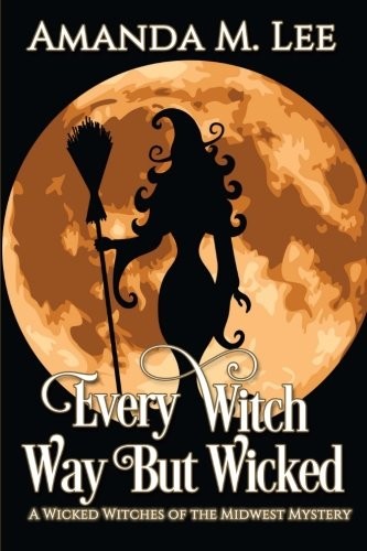 Amanda M. Lee: Every Witch Way But Wicked: A Wicked Witches of the Midwest Mystery (Volume 2) (2013, CreateSpace Independent Publishing Platform)