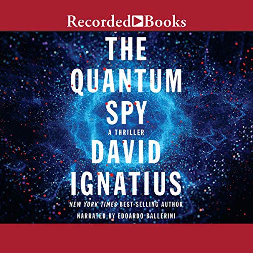 David Ignatius: The Quantum Spy (AudiobookFormat, 2017, Recorded Books, Inc. and Blackstone Publishing)