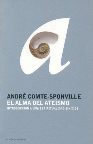 Andre Comte-Sponville: El Alma Del Ateismo/ The Soul of Atheism (Paperback, Spanish language, 2006, Ediciones Paidos Iberica)