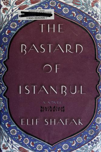 Elif Shafak: The Bastard of Istanbul (2007, Viking)