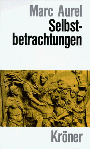 Wilhelm Capelle, Marcus Aurelius: Selbstbetrachtungen. (Hardcover, German language, 2001, Kröner)