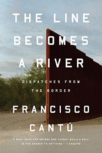 Francisco Cantú: The Line Becomes a River (Paperback, 2019, Riverhead Books)