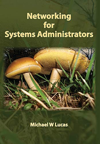Michael W Lucas: Networking for Systems Administrators (Hardcover, 2019, Tilted Windmill Press)