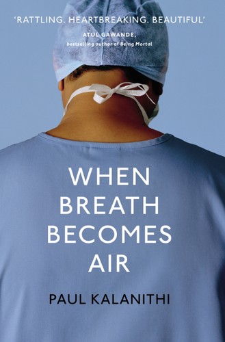 Paul Kalanithi: When Breath Becomes Air (2016, The Bodley Head)
