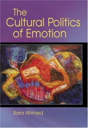 Sara Ahmed: The Cultural Politics of Emotion (2004, Routledge)