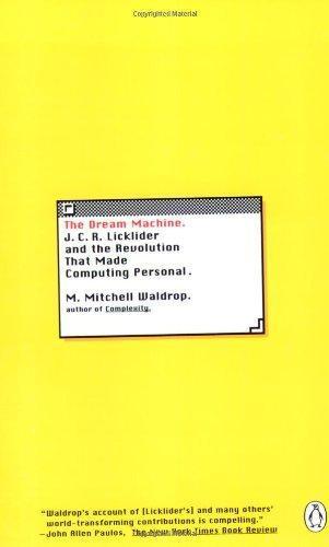 M. Mitchell Waldrop: The Dream Machine: J.C.R. Licklider and the Revolution That Made Computing Personal