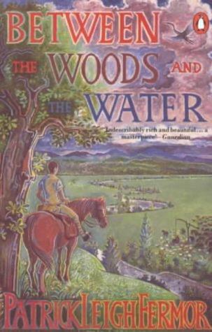 Patrick Leigh Fermor: Between the Woods and the Water (Paperback, 1987, Penguin (Non-Classics))