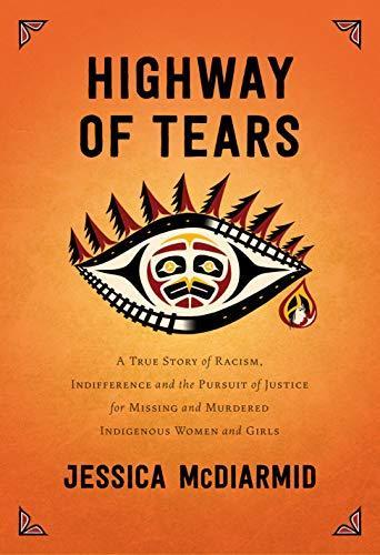 Highway of Tears: A True Story of Racism, Indifference and the Pursuit of Justice for Missing and Murdered Indigenous Women and Girls (2019, Doubleday Canada)