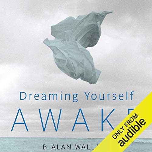 B. Alan Wallace: Dreaming Yourself Awake (AudiobookFormat, 2014, Audible Studios)