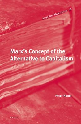 Peter Hudis: Marx's concept of the alternative to capitalism (2012, Brill)