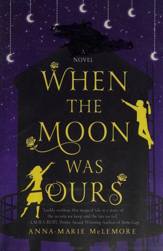 Anna-Marie McLemore: When the Moon Was Ours (2016, Thomas Dunne)