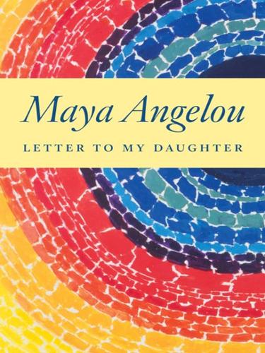 Maya Angelou: Letter to My Daughter (EBook, 2008, Random House Publishing Group)