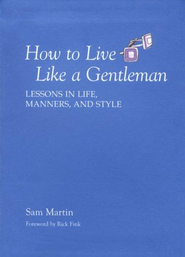 Sam Martin: How to Live Like a Gentleman (Paperback, 2008, Lyon Press)