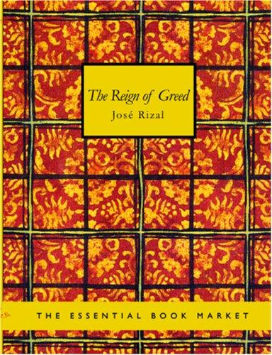 José Rizal: The Reign of Greed (Large Print Edition) (Paperback, 2006, BiblioBazaar)