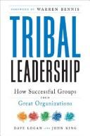 Dave Logan, Halee Fischer-Wright, Dave Logan, John King: Tribal leadership (Hardcover, 2008, Collins)