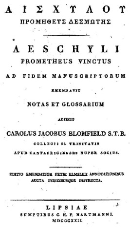 Charles James Blomfield, Peter Elmsley, Aeschylus: Aeschyli Prometheus vinctus (Ancient Greek language, 1822, sumptibus C.H.F. Hartmanni)