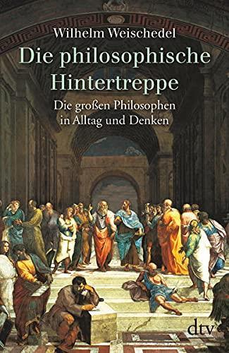 Wilhelm Weischedel: Die philosophische Hintertreppe - Die großen Philosophen in Alltag und Denken (German language, 2010)