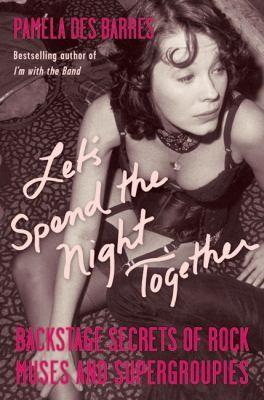 Pamela Des Barres: Let's Spend the Night Together: Backstage Secrets of Rock Muses and Supergroupies (2008)