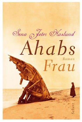 Sena Jeter Naslund: Ahabs Frau. (Hardcover, 2002, Scherz)
