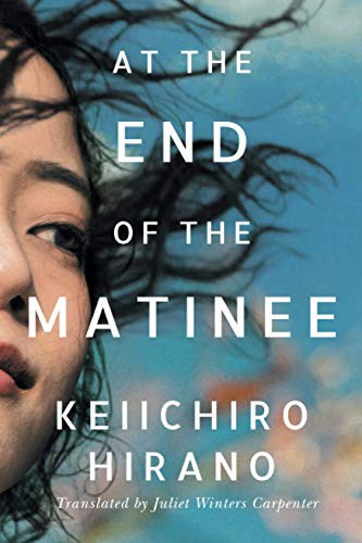 Keiichiro Hirano, Juliet Winters Carpenter: At the End of the Matinee (Paperback, 2021, Amazon Crossing)