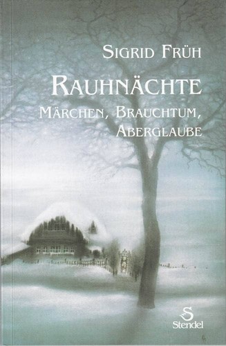 Sigrid Früh: Rauhnächte: Märchen, Brauchtum, Aberglaube (2009, Verlag Stendel)