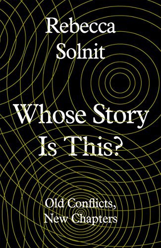 Rebecca Solnit: Whose Story Is This? (Hardcover, 2019, Granta Books)