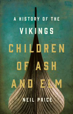 Neil Price: Children of Ash and Elm: A History of the Vikings (2020, Basic Books)