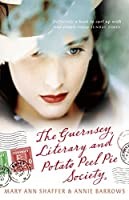 Annie Barrows and Mary Ann Shaffer: The Guernsey Literary and Potato Peel Pie Society (2008, Dial Press)