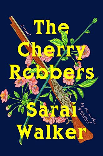 Sarai Walker: The Cherry Robbers (Hardcover, 2022, Houghton Mifflin Harcourt)