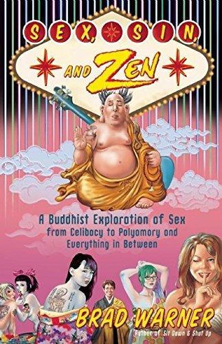 Brad Warner: Sex, sin, and Zen : a Buddhist exploration of sex from celibacy to polyamory and everything in between (2010)