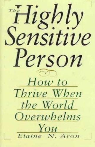 Elaine Aron: The Highly Sensitive Person (Hardcover, 1999, Replica Books)