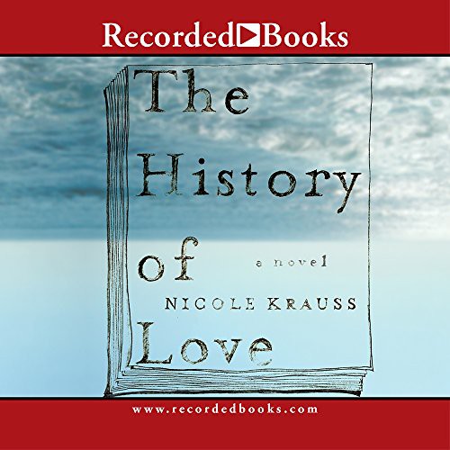 Nicole Krauss, George Guidall, Barbara Caruso, Julia Gibson, Andy Paris: The History of Love (AudiobookFormat, 2005, Recorded Books, Inc.)