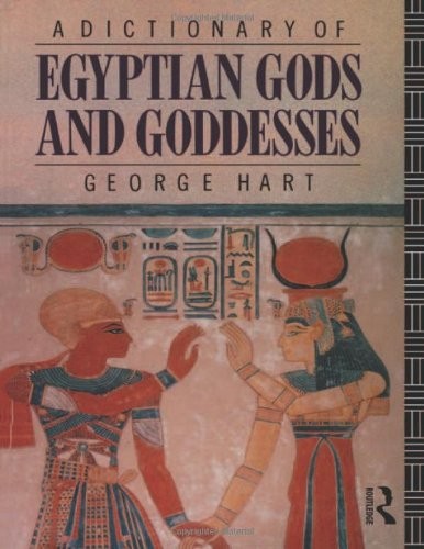 George Hart: A Dictionary of Egyptian Gods and Goddesses (Paperback, 1986, Routledge)