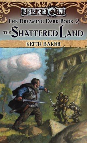 Keith Baker: The Shattered Land (Eberron:  The Dreaming Dark) (Paperback, 2005, Wizards of the Coast)
