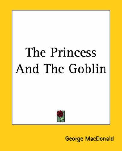 George MacDonald: The Princess And The Goblin (Paperback, 2004, Kessinger Publishing, LLC)