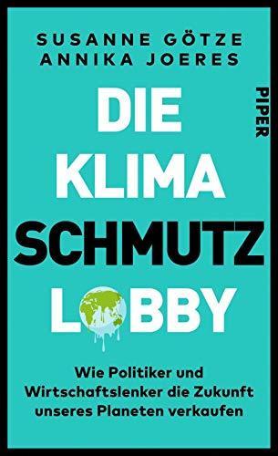 Annika Joeres, Susanne Götze: Die Klimaschmutzlobby (Hardcover, deutsch language, 2020, Piper Verlag)