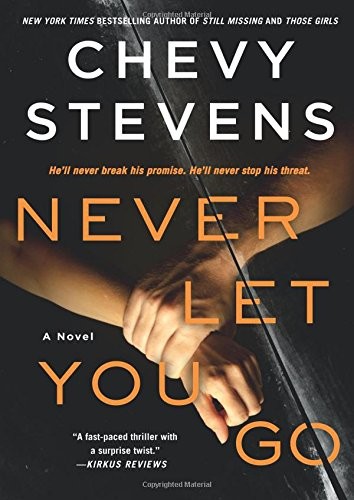 Chevy Stevens: Never Let You Go (Paperback, 2018, St. Martin's Griffin)