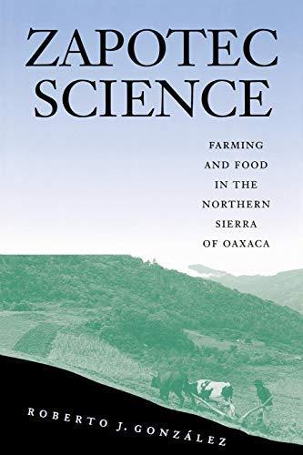 Zapotec Science : Farming and Food in the Northern Sierra of Oaxaca (2001)