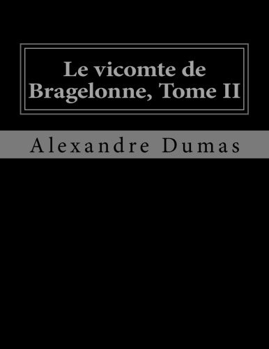 Le vicomte de Bragelonne, Tome II (Paperback, 2016, Createspace Independent Publishing Platform, CreateSpace Independent Publishing Platform)