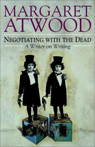 Margaret Atwood: Negotiating with the dead (2002, Cambridge University Press)