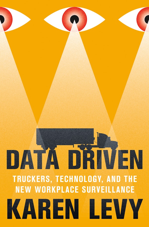 Karen Levy: Data Driven (2022, Princeton University Press)
