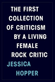 Jessica Hopper: The first collection of criticism by a living female rock critic (2015)